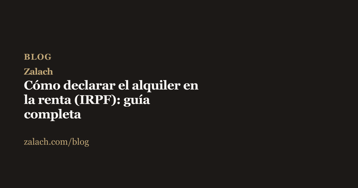 Portada del artículo Cómo declarar el alquiler en la renta (IRPF), fondo oscuro con el título y el logo de Zalach en dorado