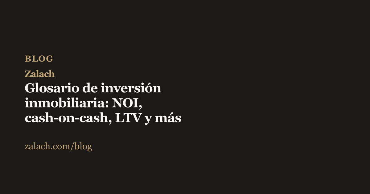 Portada del artículo Glosario de inversión inmobiliaria: NOI, cash-on-cash y LTV, fondo oscuro con el nombre Zalach en dorado