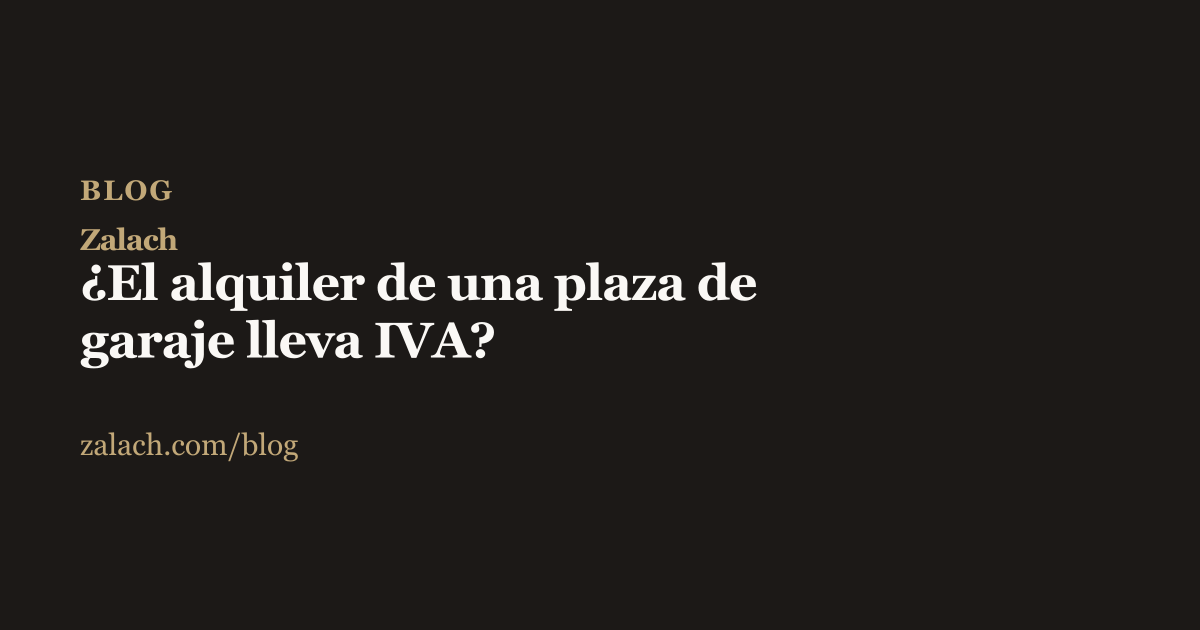Portada del artículo de Zalach sobre el IVA en el alquiler de una plaza de garaje, fondo oscuro con el título y el logotipo Zalach en dorado
