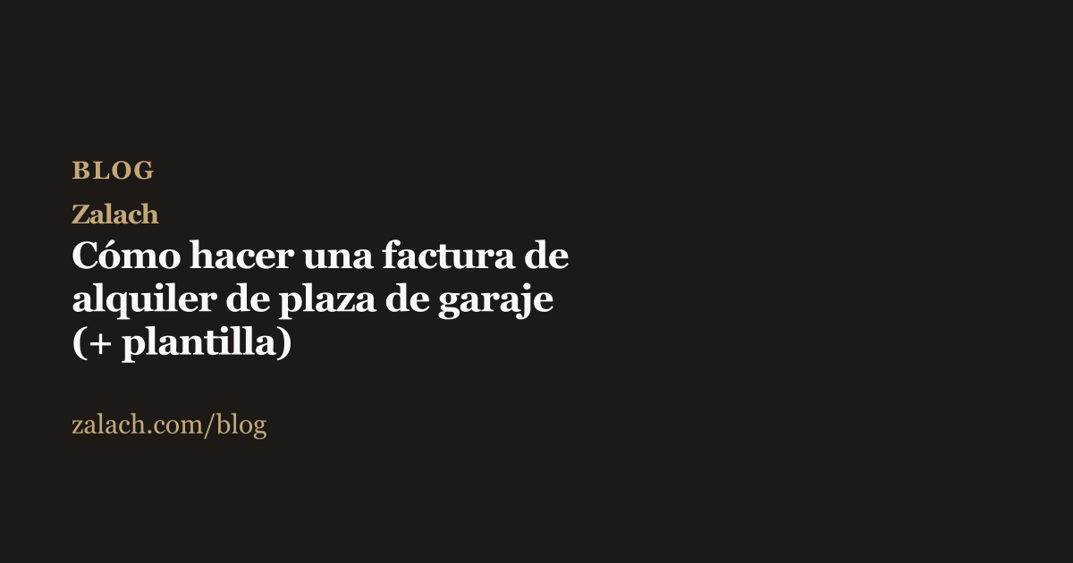 Portada del artículo sobre cómo hacer una factura de alquiler de plaza de garaje, fondo oscuro y texto dorado con el logo de Zalach